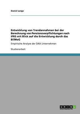 bokomslag Entwicklung von Trendannahmen bei der Berechnung von Pensionsverpflichtungen nach IFRS mit Blick auf die Entwicklung durch das BilMoG