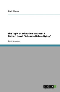 bokomslag The Topic of Education in Ernest J. Gaines' Novel 'A Lesson Before Dying'