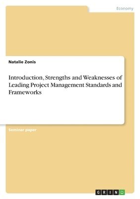 Introduction, Strengths and Weaknesses of Leading Project Management Standards and Frameworks 1