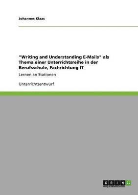 'Writing and Understanding E-Mails' ALS Thema Einer Unterrichtsreihe in Der Berufsschule, Fachrichtung It 1