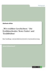 bokomslag "Wir erzählen Geschichten." Die Erzählmethoden 'Roter Faden' und 'Erzählbühne'
