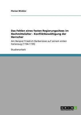 bokomslag Das Fehlen Eines Festen Regierungssitzes Im Hochmittelalter - Konfliktbewaltigung Der Herrscher