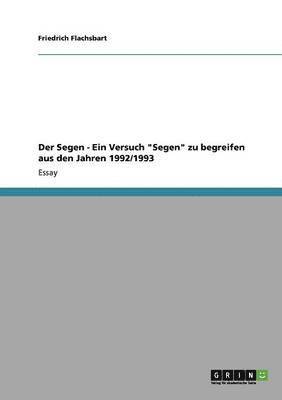 bokomslag Der Segen - Ein Versuch &quot;Segen&quot; zu begreifen aus den Jahren 1992/1993