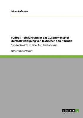 Fußball - Einführung in das Zusammenspiel durch Bewältigung von taktischen Spielformen