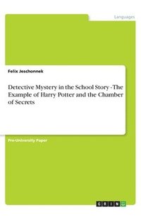 bokomslag Detective Mystery in the School Story - The Example of Harry Potter and the Chamber of Secrets