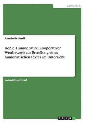 Ironie, Humor, Satire. Kooperativer Wettbewerb zur Erstellung eines humoristischen Textes im Unterricht