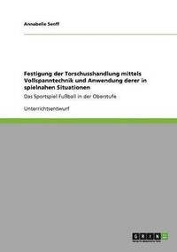 bokomslag Festigung Der Torschusshandlung Mittels Vollspanntechnik Und Anwendung Derer in Spielnahen Situationen