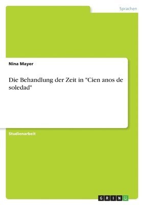 bokomslag Die Behandlung der Zeit in &quot;Cien anos de soledad&quot;