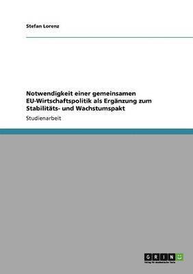 bokomslag Notwendigkeit einer gemeinsamen EU-Wirtschaftspolitik als Ergnzung zum Stabilitts- und Wachstumspakt