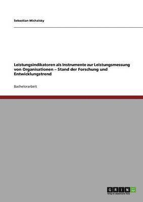 Sebastian Michalsky - Leistungsindikatoren als Instrumente zur Leistungsmessung von Organisationen - Stand der Forschung und Entwicklungstrend, Häftad