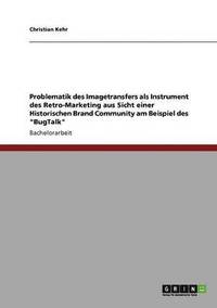 bokomslag Problematik des Imagetransfers als Instrument des Retro-Marketing aus Sicht einer Historischen Brand Community am Beispiel des "BugTalk"