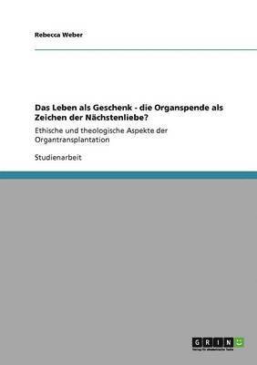 Rebecca Weber - Leben als Geschenk. Die Organspende als Zeichen der Nächstenliebe?, Häftad