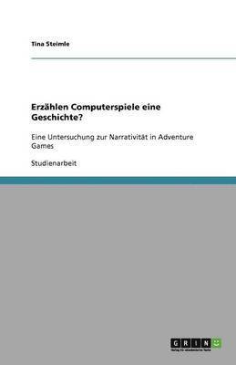 Tina Steimle - Erzählen Computerspiele eine Geschichte?, Häftad