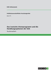 bokomslag Das iranische Atomprogramm und die Handlungsoptionen der USA