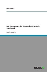 bokomslag Die Baugestalt Der St.-Marien-Kirche in Stralsund