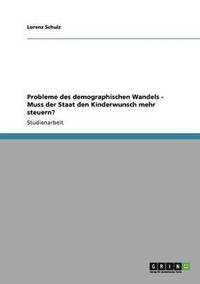 bokomslag Probleme Des Demographischen Wandels - Muss Der Staat Den Kinderwunsch Mehr Steuern?