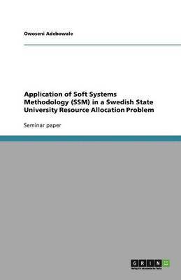 Application of Soft Systems Methodology (SSM) in a Swedish State University Resource Allocation Problem 1