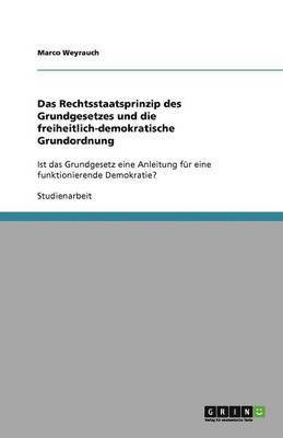 bokomslag Das Rechtsstaatsprinzip des Grundgesetzes und die freiheitlich-demokratische Grundordnung
