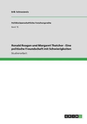 Erik Schneeweis - Ronald Reagan und Margaret Thatcher - Eine politische Freundschaft mit Schwierigkeiten, Häftad