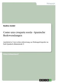 bokomslag Como una croqueta sorda - Spanische Redewendungen