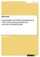 Employability Und Schlusselqualifikationen - Eine Untersuchung Innerhalb Der Deutschen Kreditwirtschaft 1