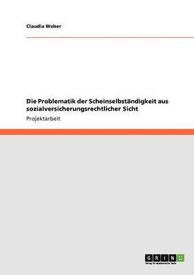 bokomslag Die Problematik der Scheinselbständigkeit aus sozialversicherungsrechtlicher Sicht