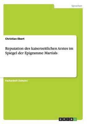 Christian Ebert - Reputation des kaiserzeitlichen Arztes im Spiegel der Epigramme Martials, Häftad