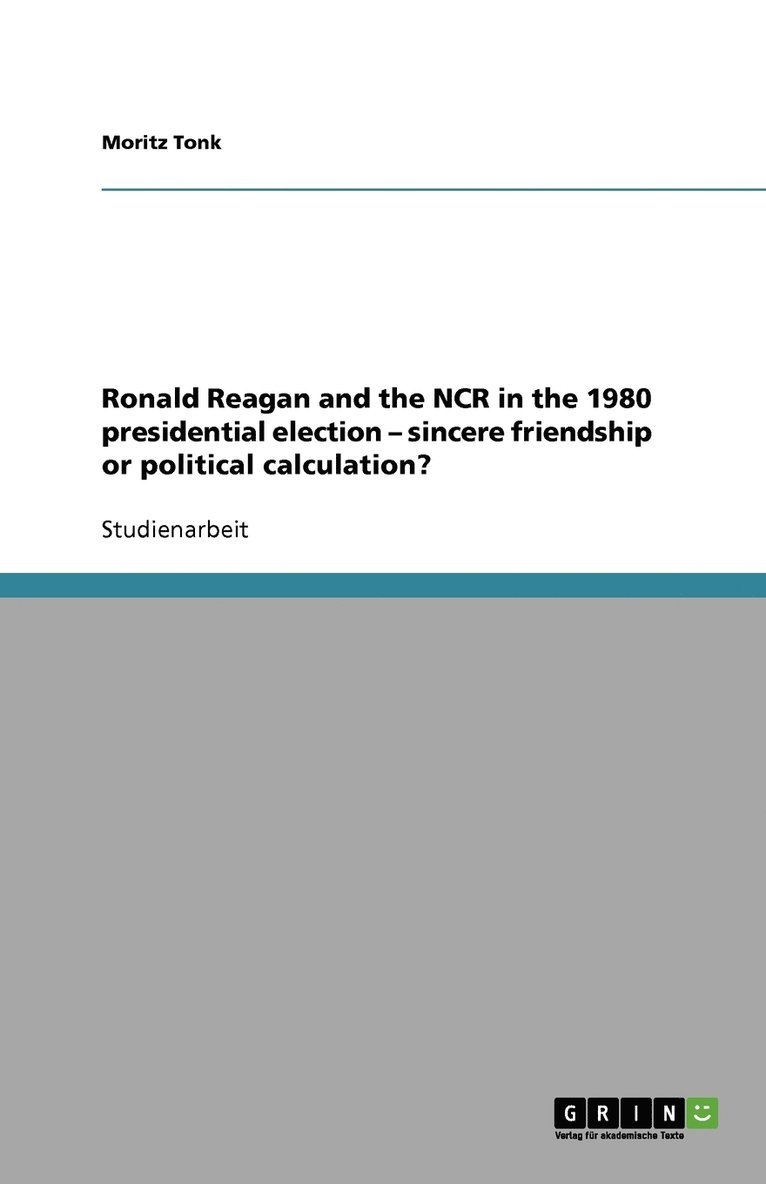 Ronald Reagan and the NCR in the 1980 presidential election - sincere friendship or political calculation? 1