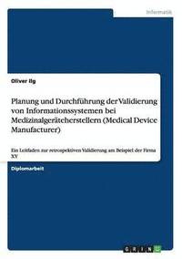 bokomslag Planung und Durchführung der Validierung von Informationssystemen bei Medizinalgeräteherstellern (Medical Device Manufacturer)
