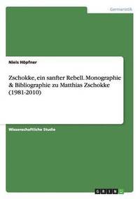 bokomslag Zschokke, ein sanfter Rebell. Monographie & Bibliographie zu Matthias Zschokke (1981-2010)
