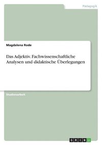 bokomslag Das Adjektiv. Fachwissenschaftliche Analysen und didaktische berlegungen