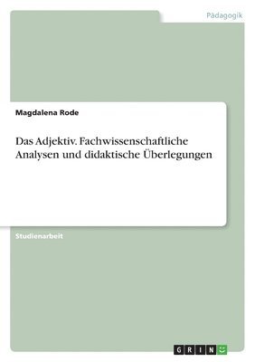 Das Adjektiv. Fachwissenschaftliche Analysen und didaktische berlegungen 1