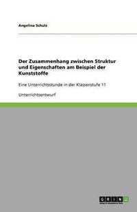 bokomslag Der Zusammenhang zwischen Struktur und Eigenschaften am Beispiel der Kunststoffe