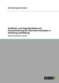 bokomslag Kindheits- und Jugendprobleme als Herausforderung fr alternative Konzepte in Erziehung und Bildung