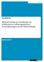 bokomslag Marktscreening Zur Gestaltung Von Kollaborativen Selbstorganisierten Lernumgebungen Fur Die Weiterbildung