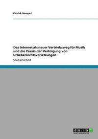 bokomslag Das Internet als neuer Vertriebsweg für Musik und die Praxis der Verfolgung von Urheberrechtsverletzungen