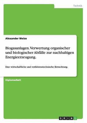 bokomslag Biogasanlagen. Verwertung organischer und biologischer Abfalle zur nachhaltigen Energieerzeugung.