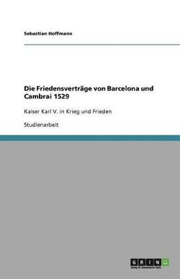 bokomslag Die Friedensvertrage Von Barcelona Und Cambrai 1529