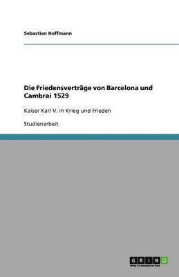 Sebastian Hoffmann - Friedensverträge von Barcelona und Cambrai 1529, Häftad