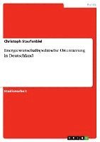 Christoph Staufenbiel - Energiewirtschaftspolitische Orientierung in Deutschland, Häftad