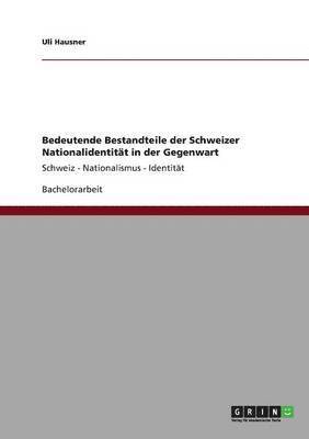 bokomslag Bedeutende Bestandteile der Schweizer Nationalidentitt in der Gegenwart