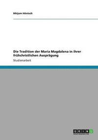 bokomslag Die Tradition der Maria Magdalena in ihrer frühchristlichen Ausprägung