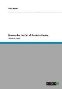 bokomslag Reasons for the Fall of the Aztec Empire