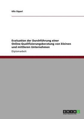 Ulla Sippel - Evaluation der Durchführung einer Online-Qualifizierungsberatung von kleinen und mittleren Unternehmen, Häftad