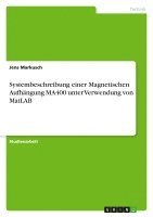 bokomslag Systembeschreibung Einer Magnetischen Aufhangung Ma400 Unter Verwendung Von MATLAB