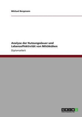 Michael Bergmann - Analyse der Nutzungsdauer und Lebenseffektivität von Milchkühen, Häftad
