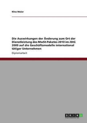 bokomslag Die Auswirkungen der nderung zum Ort der Dienstleistung des MwSt-Paketes 2010 im JStG 2009 auf die Geschftsmodelle international ttiger Unternehmen