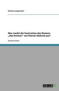 bokomslag Was macht die Faszination des Romans 'Das Parfum von Patrick Suskind aus?