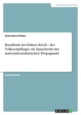 bokomslag Rundfunk im Dritten Reich - der Volksempfnger als Sprachrohr der nationalsozialistischen Propaganda