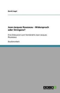 bokomslag Jean-Jacques Rousseau - Widerspruch oder Stringenz?